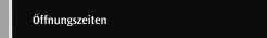 Öffnungszeiten